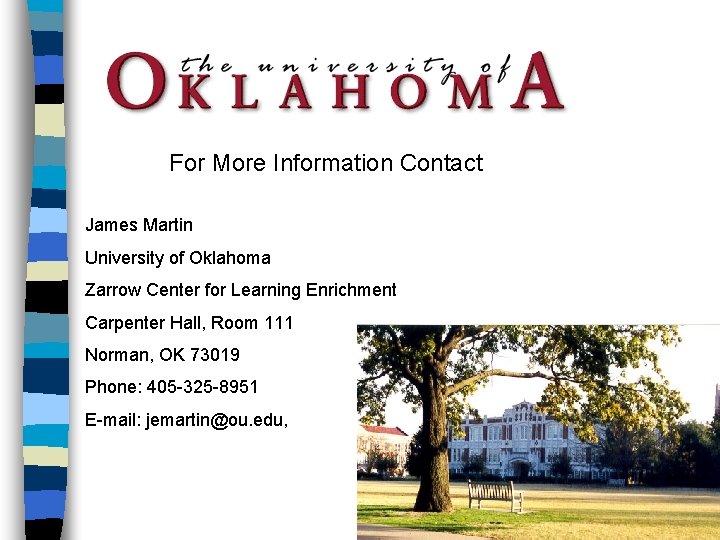 For More Information Contact James Martin University of Oklahoma Zarrow Center for Learning Enrichment