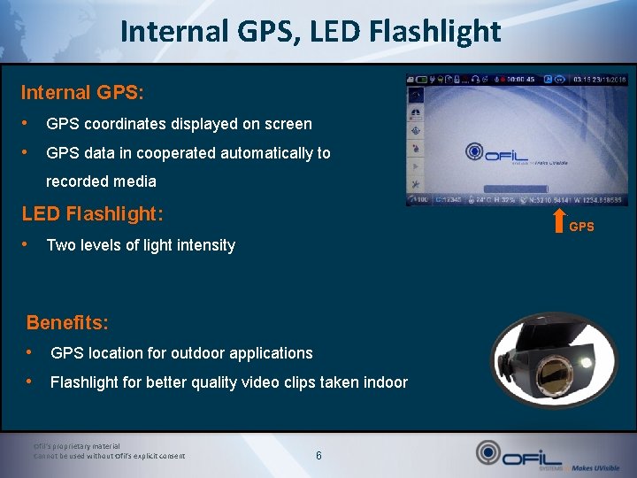 Internal GPS, LED Flashlight Internal GPS: • GPS coordinates displayed on screen • GPS
