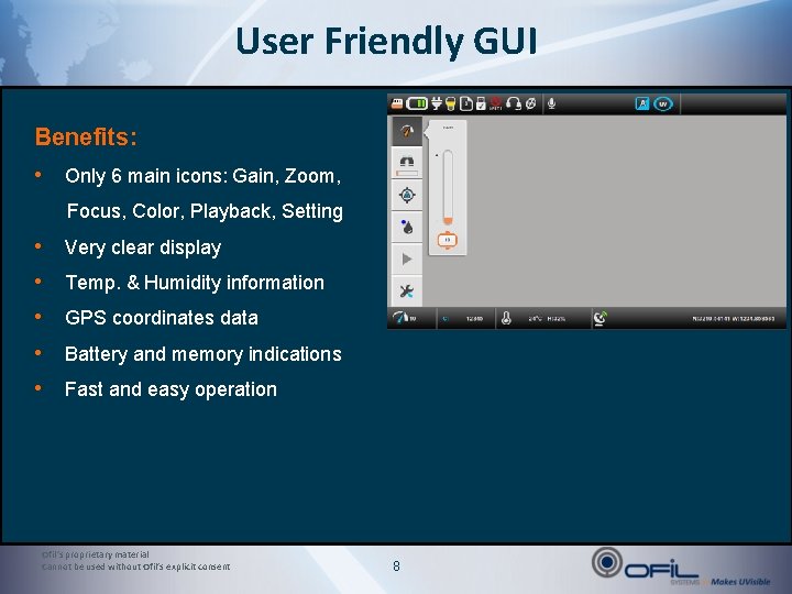 User Friendly GUI Benefits: • Only 6 main icons: Gain, Zoom, Focus, Color, Playback,