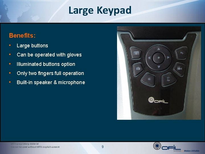 Large Keypad Benefits: • • • Large buttons Can be operated with gloves Illuminated