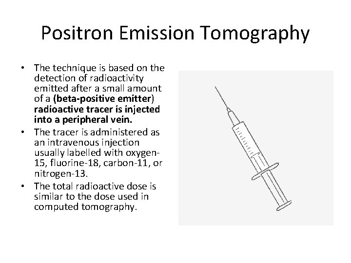 Positron Emission Tomography • The technique is based on the detection of radioactivity emitted