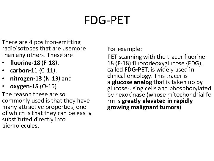 FDG-PET There are 4 positron-emitting radioisotopes that are usemore than any others. These are