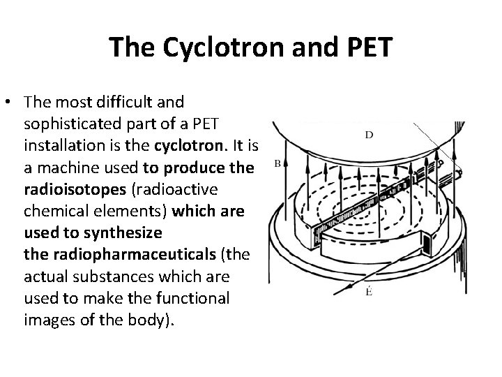 The Cyclotron and PET • The most difficult and sophisticated part of a PET