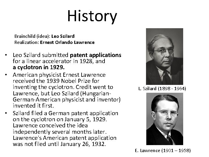 History Brainchild (idea): Leo Szilard Realization: Ernest Orlando Lawrence • Leo Szilard submitted patent