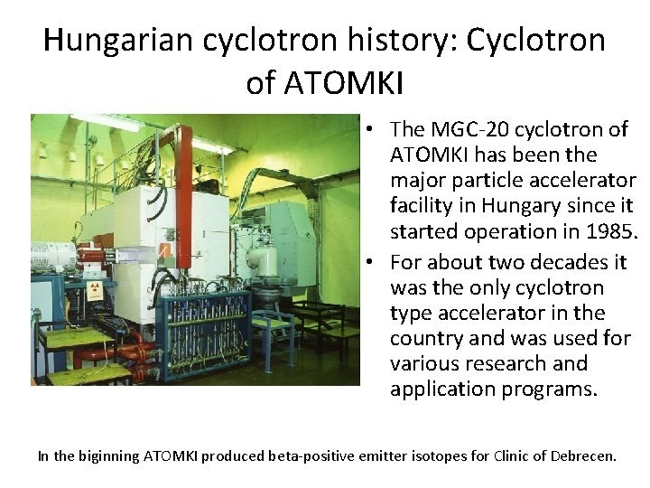 Hungarian cyclotron history: Cyclotron of ATOMKI • The MGC-20 cyclotron of ATOMKI has been