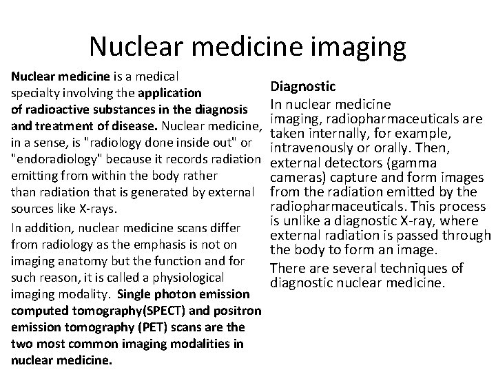 Nuclear medicine imaging Nuclear medicine is a medical specialty involving the application of radioactive