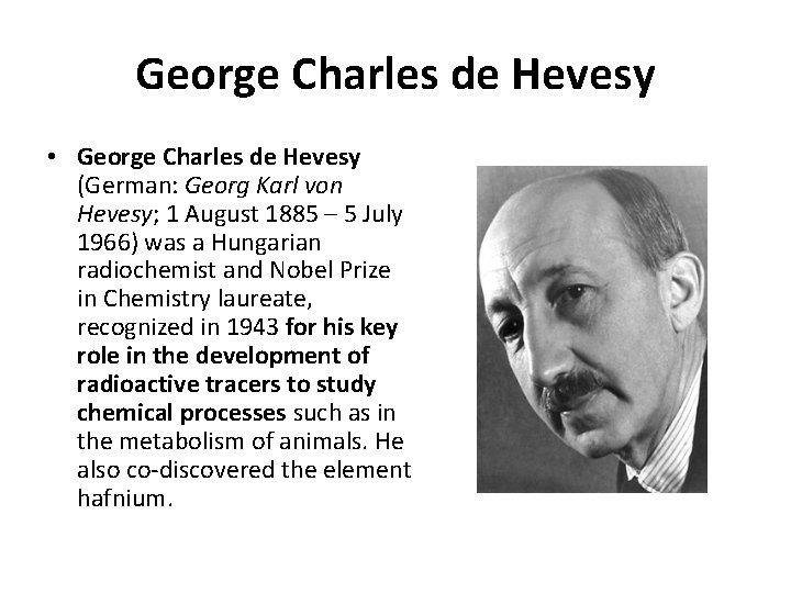 George Charles de Hevesy • George Charles de Hevesy (German: Georg Karl von Hevesy;