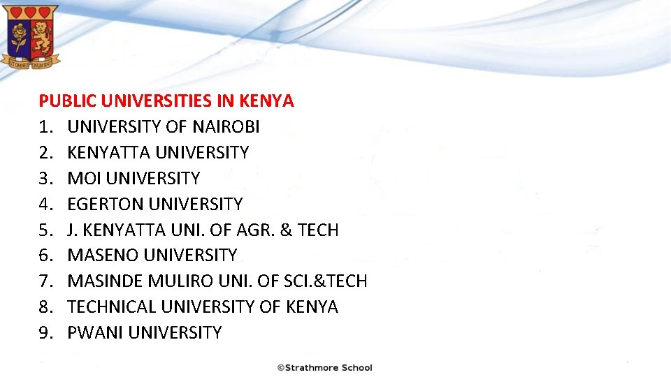PUBLIC UNIVERSITIES IN KENYA 1. UNIVERSITY OF NAIROBI 2. KENYATTA UNIVERSITY 3. MOI UNIVERSITY