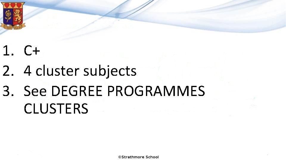 1. C+ 2. 4 cluster subjects 3. See DEGREE PROGRAMMES CLUSTERS 