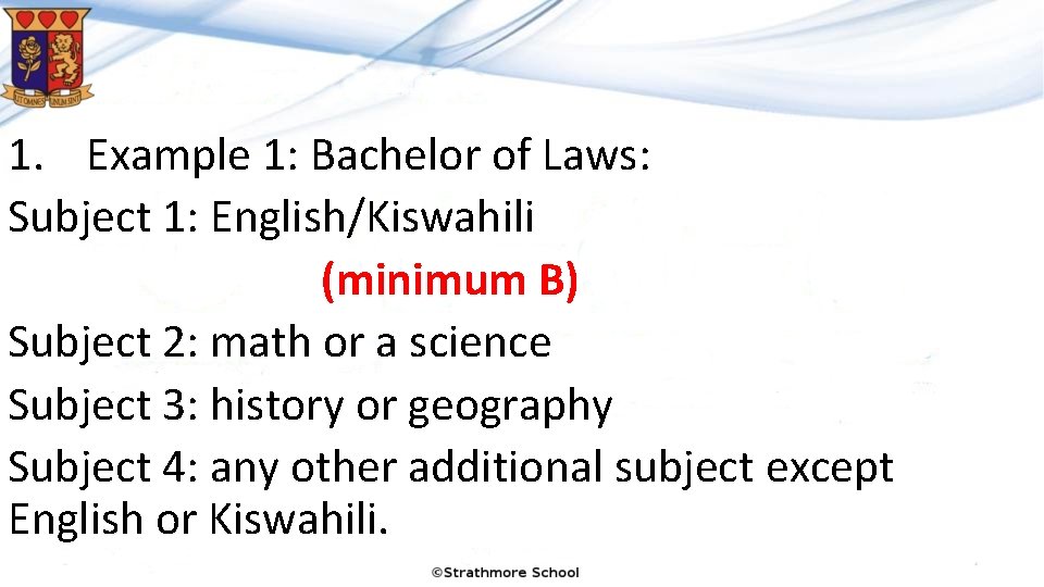 1. Example 1: Bachelor of Laws: Subject 1: English/Kiswahili (minimum B) Subject 2: math