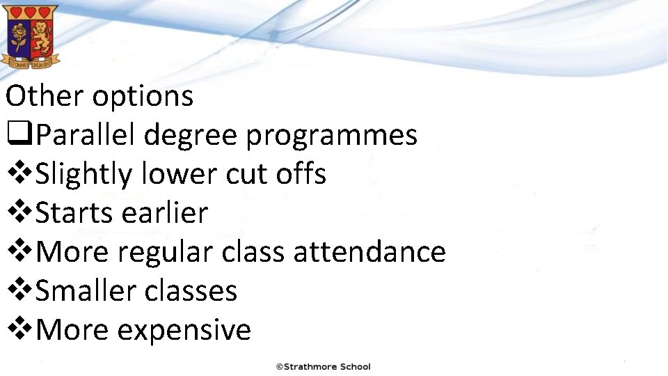Other options q. Parallel degree programmes v. Slightly lower cut offs v. Starts earlier