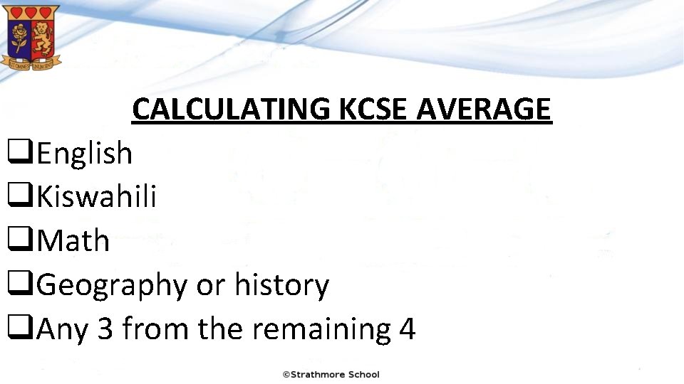 CALCULATING KCSE AVERAGE q. English q. Kiswahili q. Math q. Geography or history q.