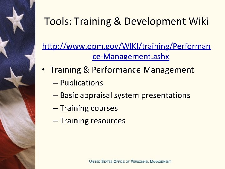 Tools: Training & Development Wiki http: //www. opm. gov/WIKI/training/Performan ce-Management. ashx • Training &