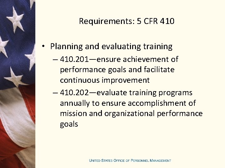 Requirements: 5 CFR 410 • Planning and evaluating training – 410. 201—ensure achievement of