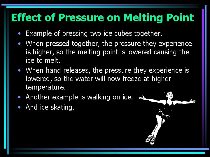 Effect of Pressure on Melting Point • Example of pressing two ice cubes together. Effect of Pressure on Melting Point • Example of pressing two ice cubes together.