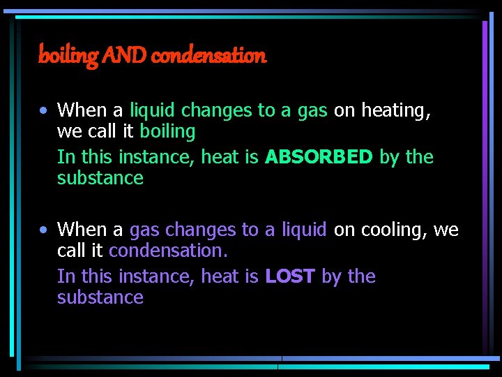 boiling AND condensation • When a liquid changes to a gas on heating, we boiling AND condensation • When a liquid changes to a gas on heating, we