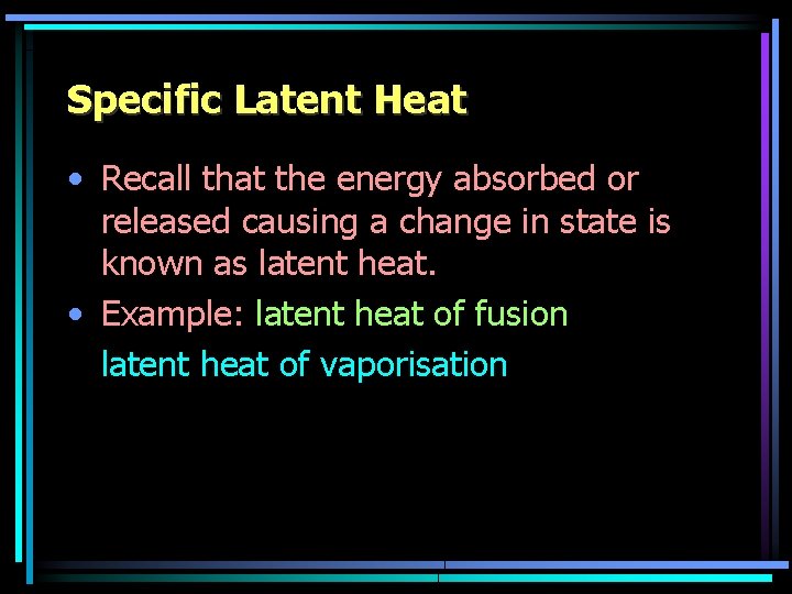 Specific Latent Heat • Recall that the energy absorbed or released causing a change Specific Latent Heat • Recall that the energy absorbed or released causing a change