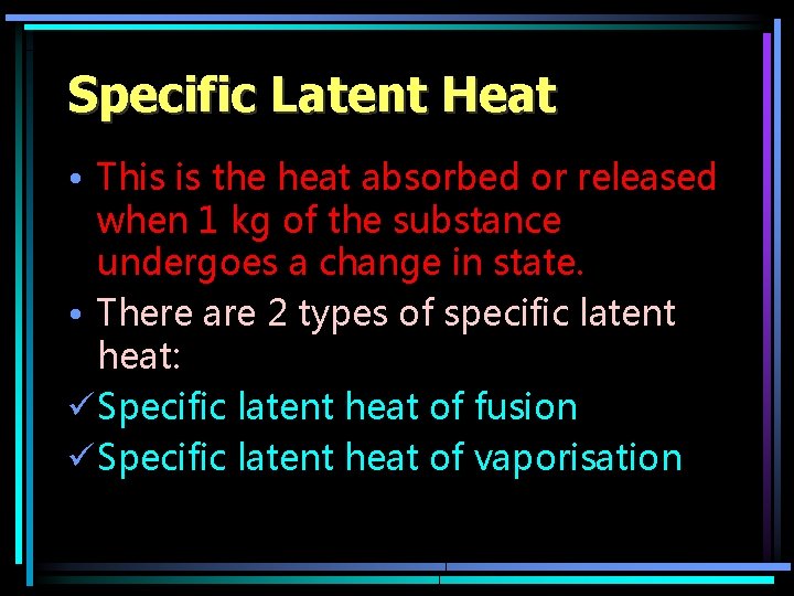 Specific Latent Heat • This is the heat absorbed or released when 1 kg Specific Latent Heat • This is the heat absorbed or released when 1 kg