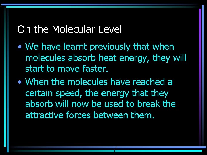 On the Molecular Level • We have learnt previously that when molecules absorb heat On the Molecular Level • We have learnt previously that when molecules absorb heat