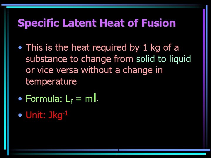 Specific Latent Heat of Fusion • This is the heat required by 1 kg Specific Latent Heat of Fusion • This is the heat required by 1 kg