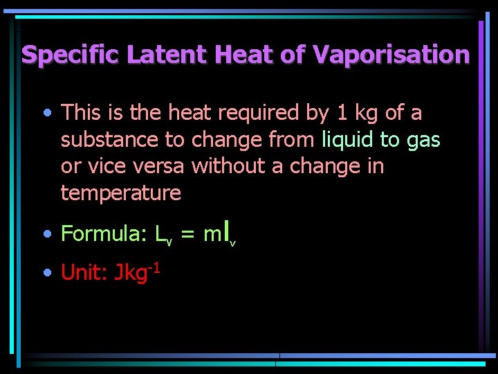 Specific Latent Heat of Vaporisation • This is the heat required by 1 kg Specific Latent Heat of Vaporisation • This is the heat required by 1 kg