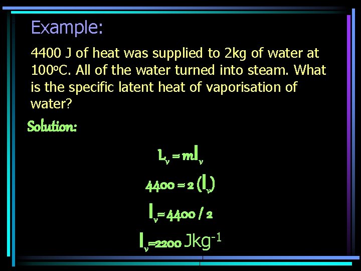 Example: 4400 J of heat was supplied to 2 kg of water at 100 Example: 4400 J of heat was supplied to 2 kg of water at 100