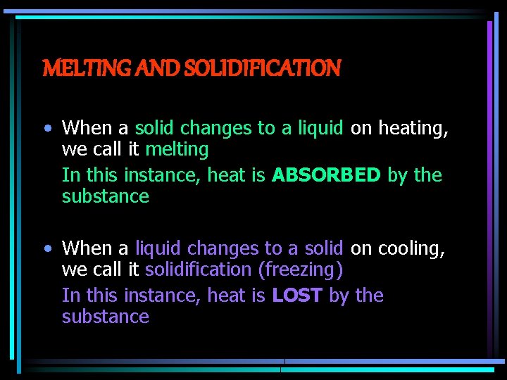 MELTING AND SOLIDIFICATION • When a solid changes to a liquid on heating, we MELTING AND SOLIDIFICATION • When a solid changes to a liquid on heating, we