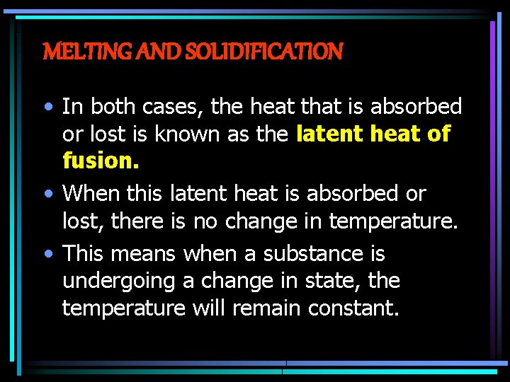 MELTING AND SOLIDIFICATION • In both cases, the heat that is absorbed or lost MELTING AND SOLIDIFICATION • In both cases, the heat that is absorbed or lost