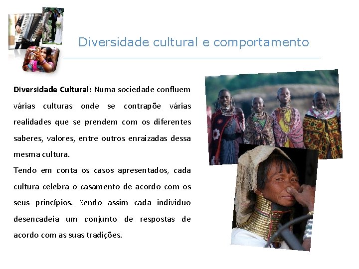 Diversidade cultural e comportamento Diversidade Cultural: Numa sociedade confluem várias culturas onde se contrapõe