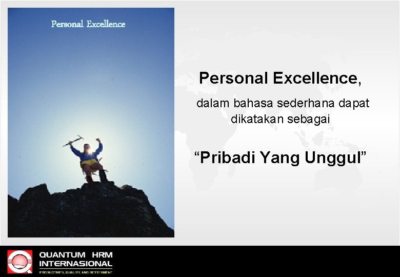 Personal Excellence, dalam bahasa sederhana dapat dikatakan sebagai “Pribadi Yang Unggul” 