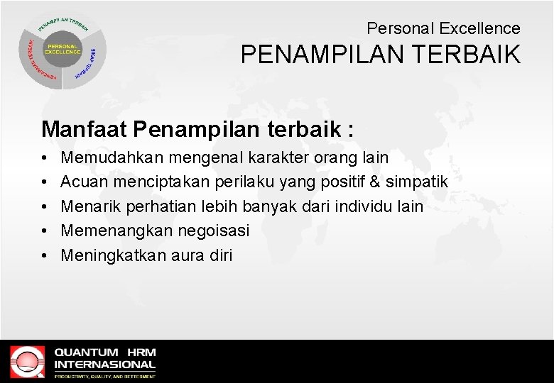 Personal Excellence PENAMPILAN TERBAIK Manfaat Penampilan terbaik : • • • Memudahkan mengenal karakter