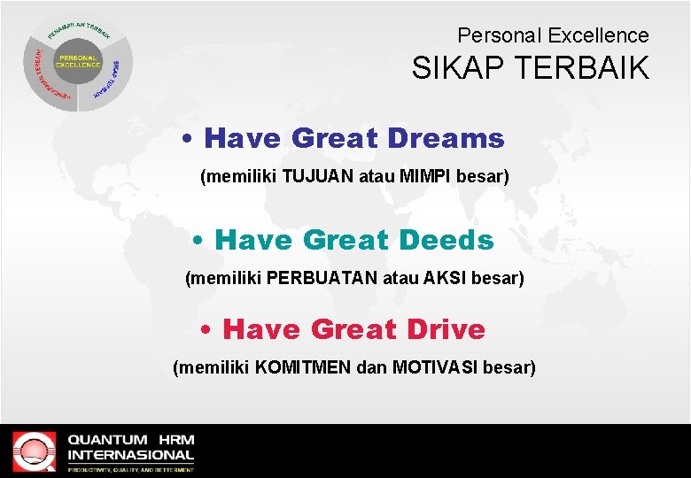 Personal Excellence SIKAP TERBAIK • Have Great Dreams (memiliki TUJUAN atau MIMPI besar) •