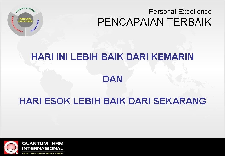 Personal Excellence PENCAPAIAN TERBAIK HARI INI LEBIH BAIK DARI KEMARIN DAN HARI ESOK LEBIH