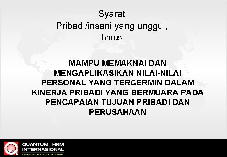 Syarat Pribadi/insani yang unggul, harus MAMPU MEMAKNAI DAN MENGAPLIKASIKAN NILAI-NILAI PERSONAL YANG TERCERMIN DALAM