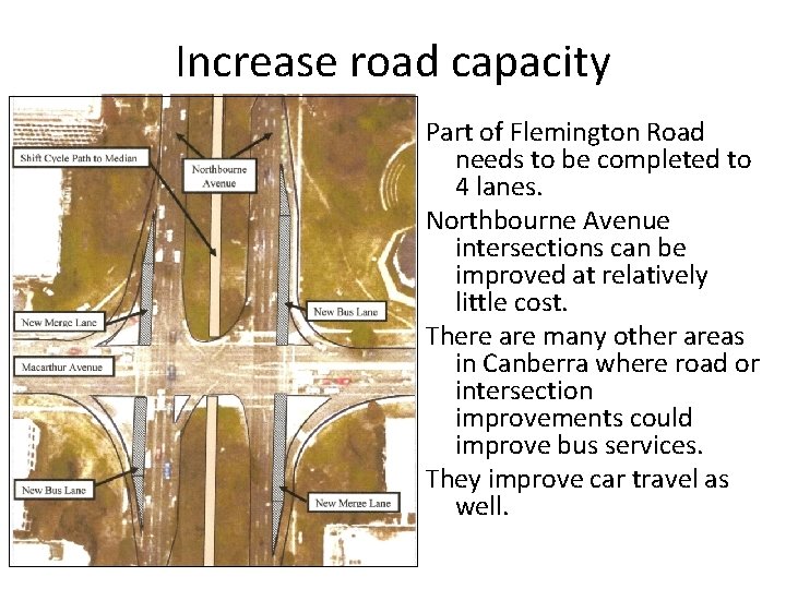 Increase road capacity Part of Flemington Road needs to be completed to 4 lanes.