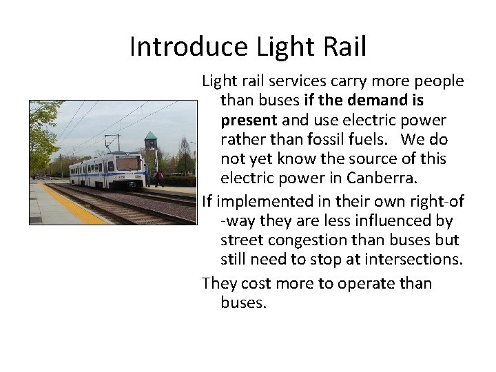 Introduce Light Rail Light rail services carry more people than buses if the demand