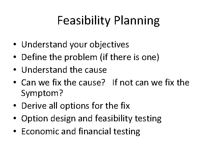 Feasibility Planning Understand your objectives Define the problem (if there is one) Understand the