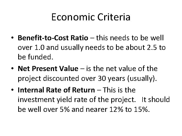 Economic Criteria • Benefit-to-Cost Ratio – this needs to be well over 1. 0