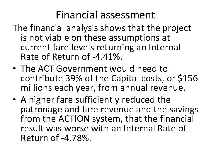 Financial assessment The financial analysis shows that the project is not viable on these