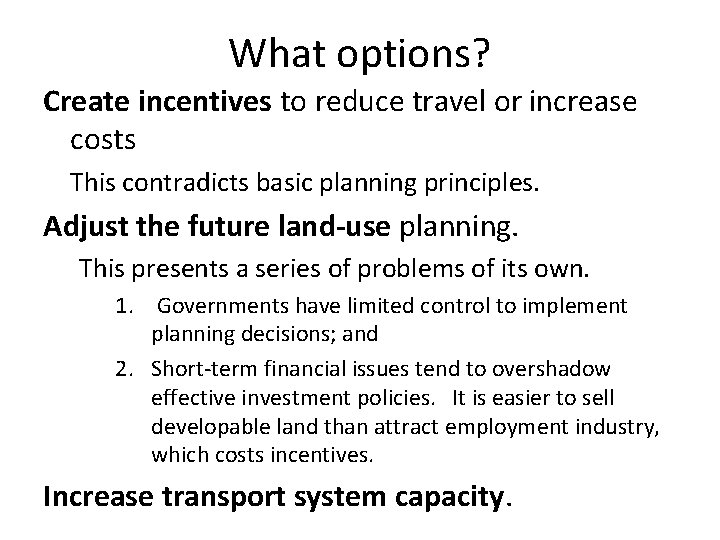 What options? Create incentives to reduce travel or increase costs This contradicts basic planning