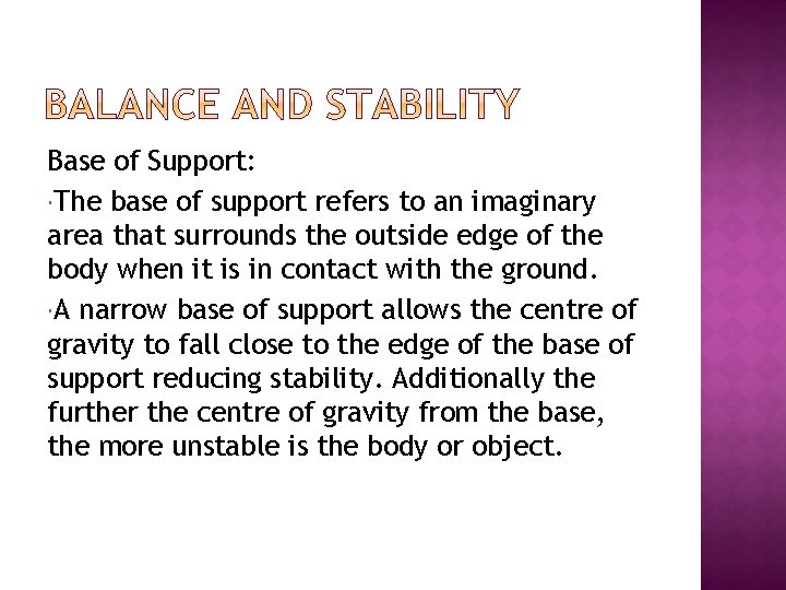 Base of Support: The base of support refers to an imaginary area that surrounds
