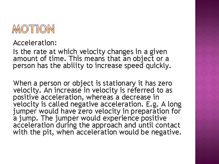 Acceleration: Is the rate at which velocity changes in a given amount of time.