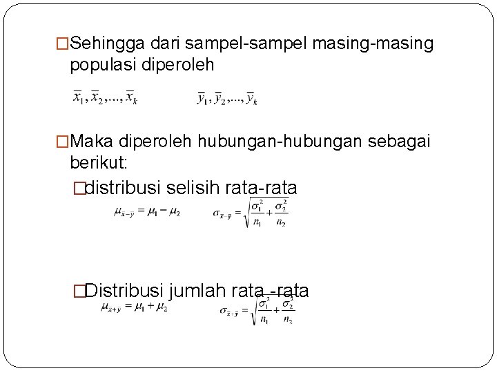 �Sehingga dari sampel-sampel masing-masing populasi diperoleh �Maka diperoleh hubungan-hubungan sebagai berikut: �distribusi selisih rata-rata