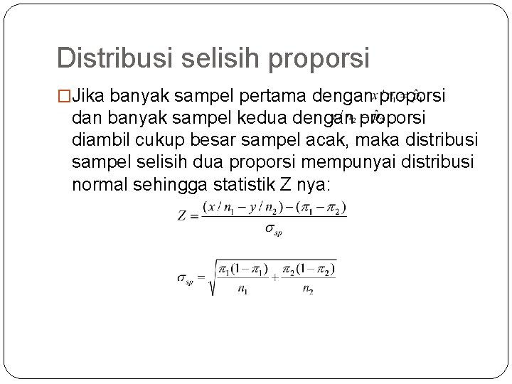 Distribusi selisih proporsi �Jika banyak sampel pertama dengan proporsi dan banyak sampel kedua dengan