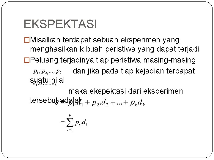 EKSPEKTASI �Misalkan terdapat sebuah eksperimen yang menghasilkan k buah peristiwa yang dapat terjadi �Peluang