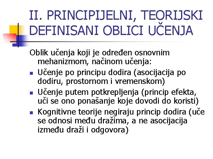 II. PRINCIPIJELNI, TEORIJSKI DEFINISANI OBLICI UČENJA Oblik učenja koji je određen osnovnim mehanizmom, načinom