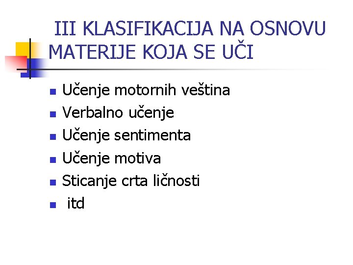 III KLASIFIKACIJA NA OSNOVU MATERIJE KOJA SE UČI n n n Učenje motornih veština