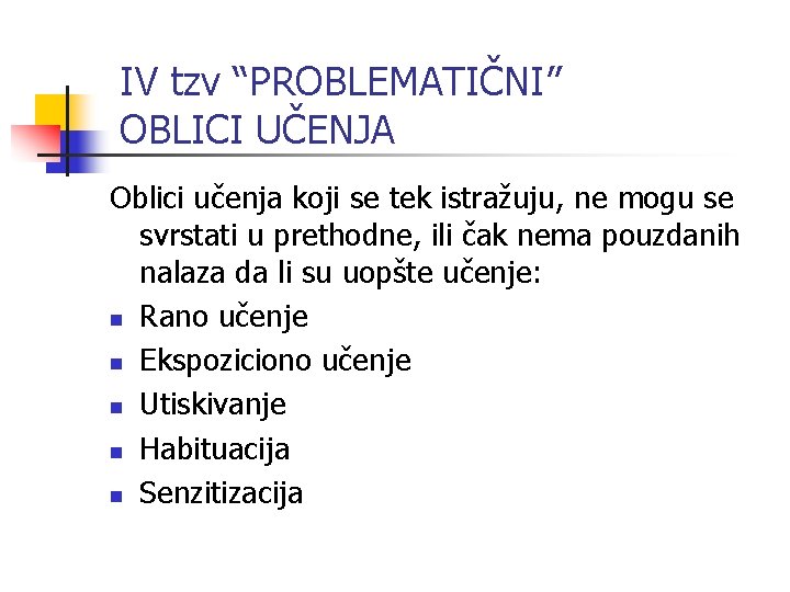 IV tzv “PROBLEMATIČNI” OBLICI UČENJA Oblici učenja koji se tek istražuju, ne mogu se