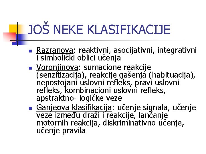 JOŠ NEKE KLASIFIKACIJE n n n Razranova: reaktivni, asocijativni, integrativni i simbolički oblici učenja