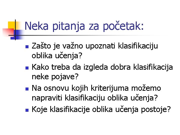 Neka pitanja za početak: n n Zašto je važno upoznati klasifikaciju oblika učenja? Kako